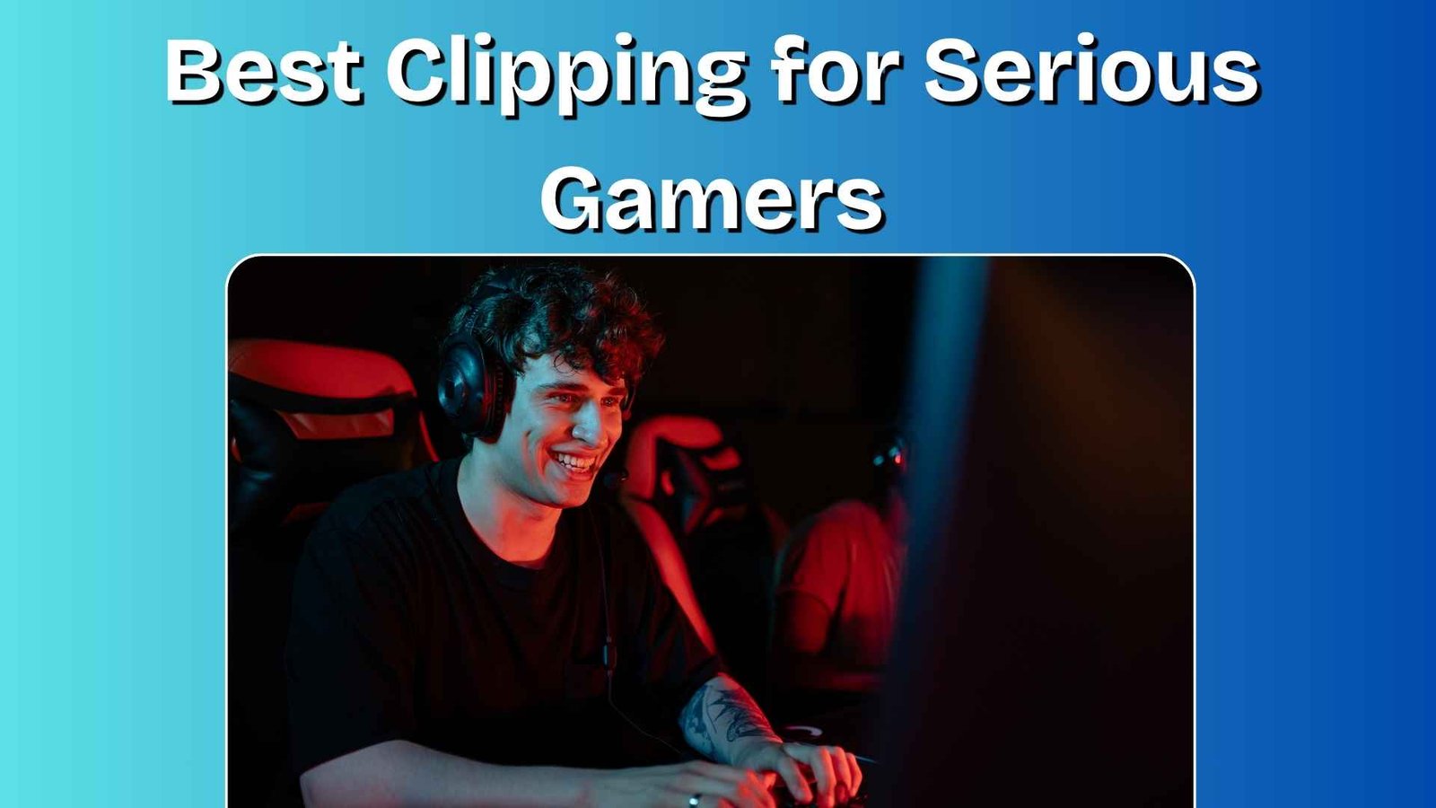 You are currently viewing 11 Best Clipping Software for Serious Gamers (Clip & Repurpose)